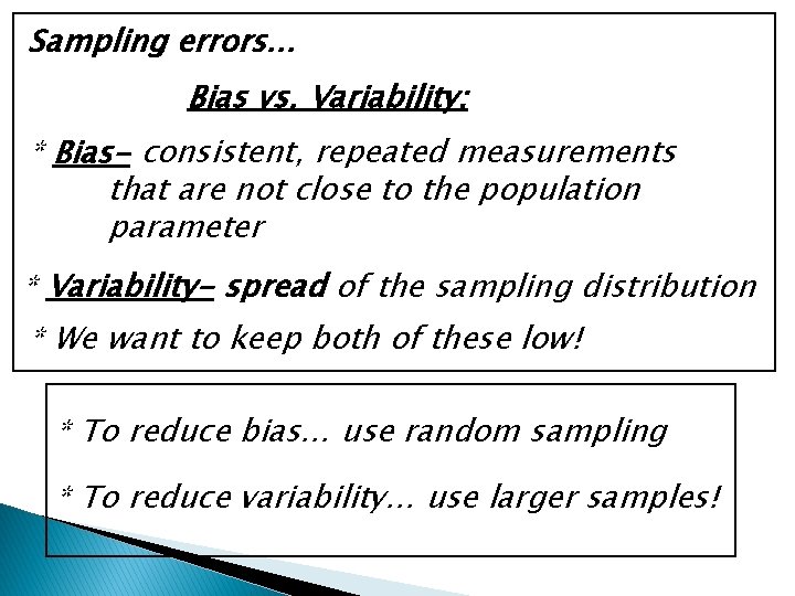 Sampling errors… Bias vs. Variability: * Bias- consistent, repeated measurements that are not close