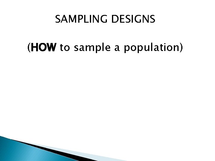 SAMPLING DESIGNS (HOW to sample a population) 