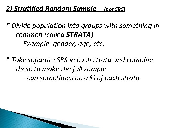 2) Stratified Random Sample- (not SRS) * Divide population into groups with something in