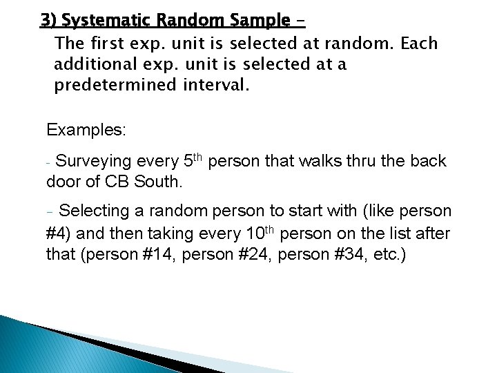 3) Systematic Random Sample – The first exp. unit is selected at random. Each