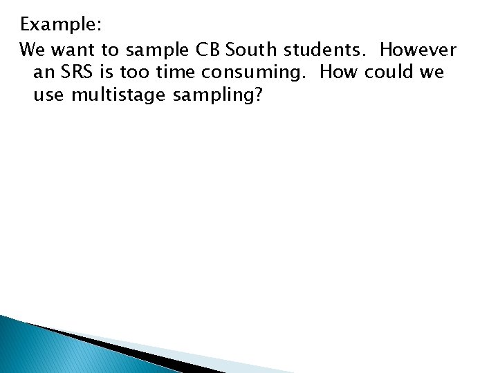 Example: We want to sample CB South students. However an SRS is too time