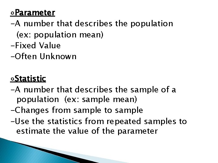 ◦Parameter -A number that describes the population (ex: population mean) -Fixed Value -Often Unknown
