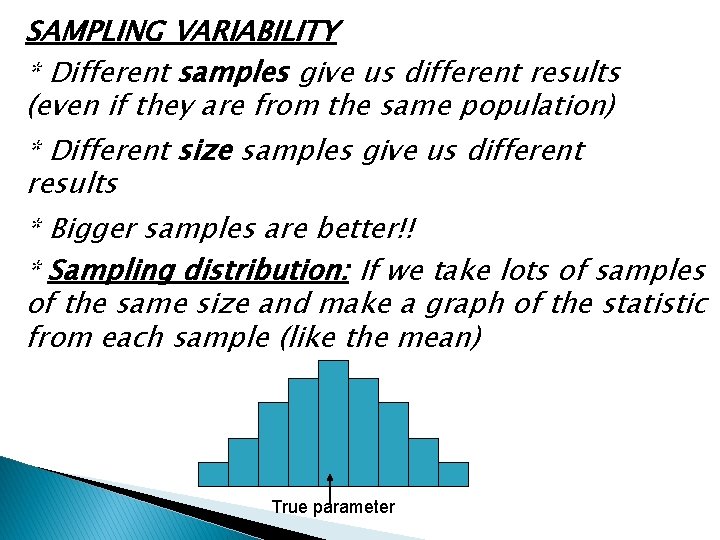 SAMPLING VARIABILITY * Different samples give us different results (even if they are from