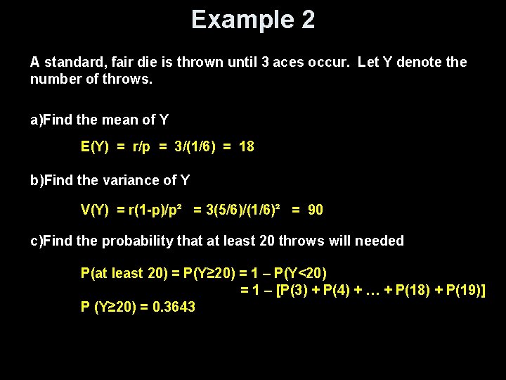 Example 2 A standard, fair die is thrown until 3 aces occur. Let Y Example 2 A standard, fair die is thrown until 3 aces occur. Let Y
