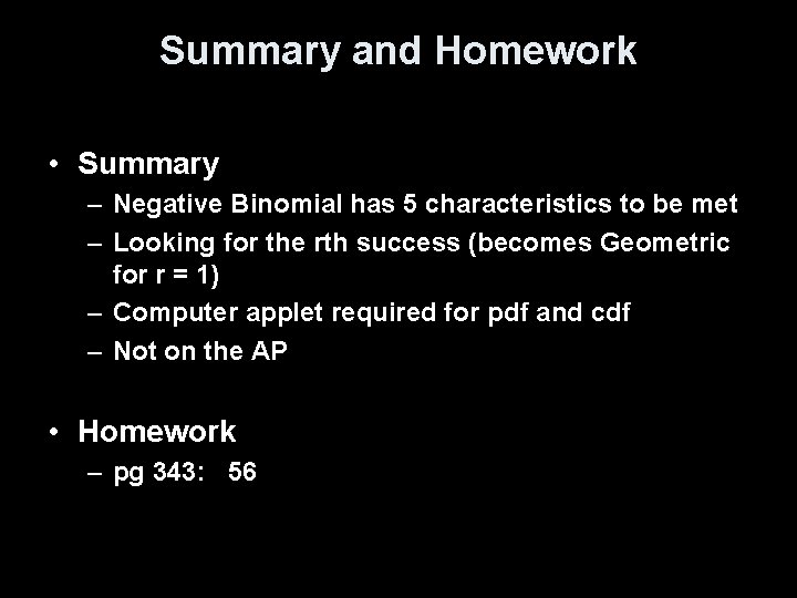 Summary and Homework • Summary – Negative Binomial has 5 characteristics to be met Summary and Homework • Summary – Negative Binomial has 5 characteristics to be met