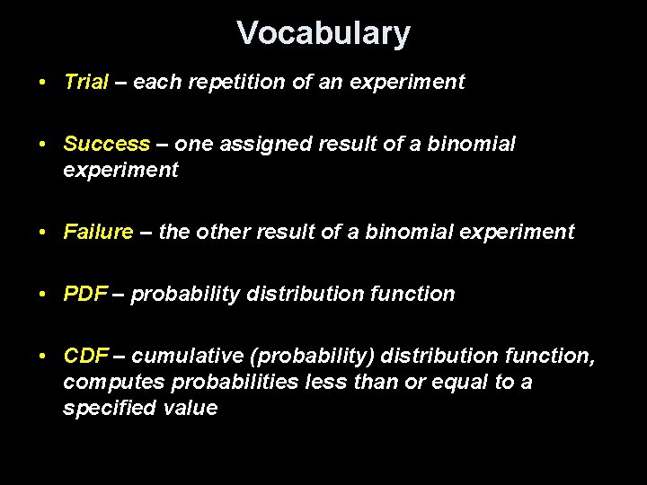 Vocabulary • Trial – each repetition of an experiment • Success – one assigned Vocabulary • Trial – each repetition of an experiment • Success – one assigned