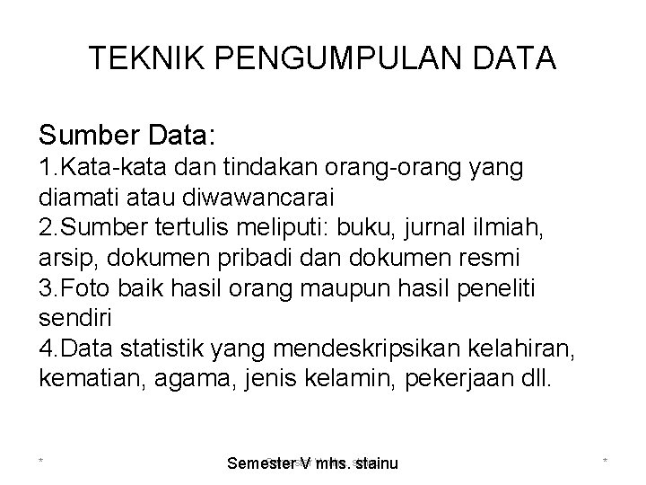TEKNIK PENGUMPULAN DATA Sumber Data: 1. Kata-kata dan tindakan orang-orang yang diamati atau diwawancarai