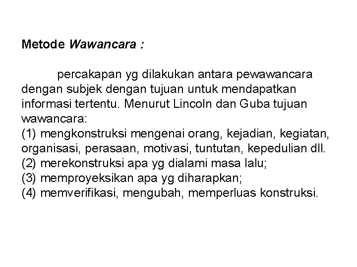 Metode Wawancara : percakapan yg dilakukan antara pewawancara dengan subjek dengan tujuan untuk mendapatkan
