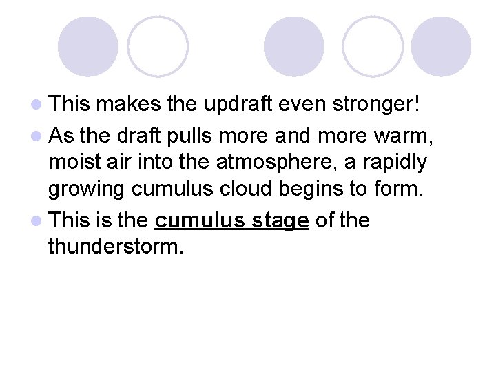 l This makes the updraft even stronger! l As the draft pulls more and l This makes the updraft even stronger! l As the draft pulls more and