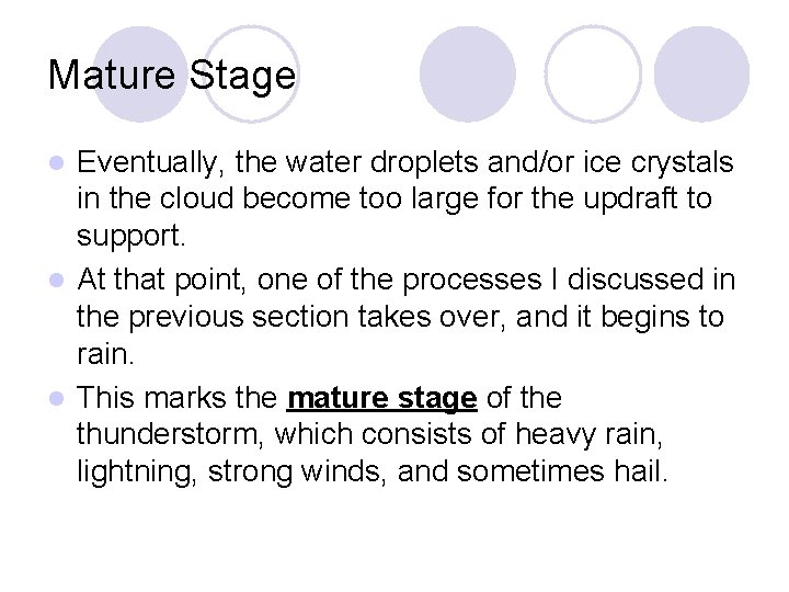 Mature Stage Eventually, the water droplets and/or ice crystals in the cloud become too Mature Stage Eventually, the water droplets and/or ice crystals in the cloud become too