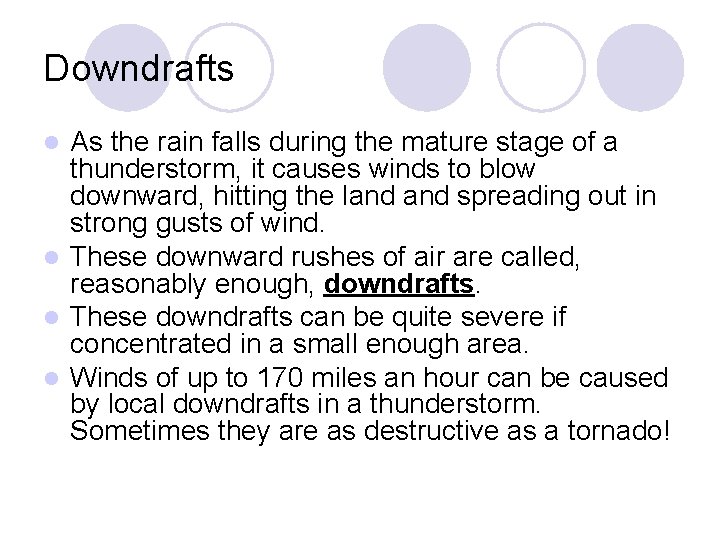 Downdrafts As the rain falls during the mature stage of a thunderstorm, it causes Downdrafts As the rain falls during the mature stage of a thunderstorm, it causes