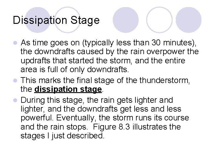 Dissipation Stage As time goes on (typically less than 30 minutes), the downdrafts caused Dissipation Stage As time goes on (typically less than 30 minutes), the downdrafts caused