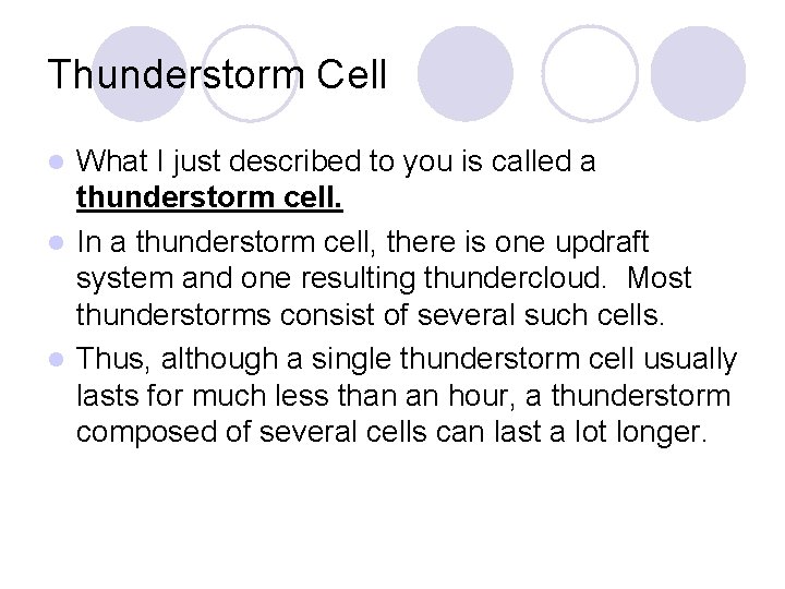 Thunderstorm Cell What I just described to you is called a thunderstorm cell. l Thunderstorm Cell What I just described to you is called a thunderstorm cell. l