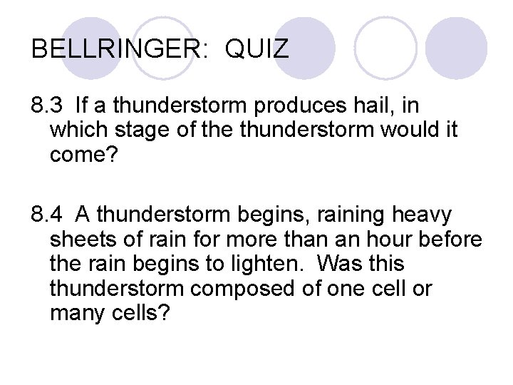 BELLRINGER: QUIZ 8. 3 If a thunderstorm produces hail, in which stage of the BELLRINGER: QUIZ 8. 3 If a thunderstorm produces hail, in which stage of the