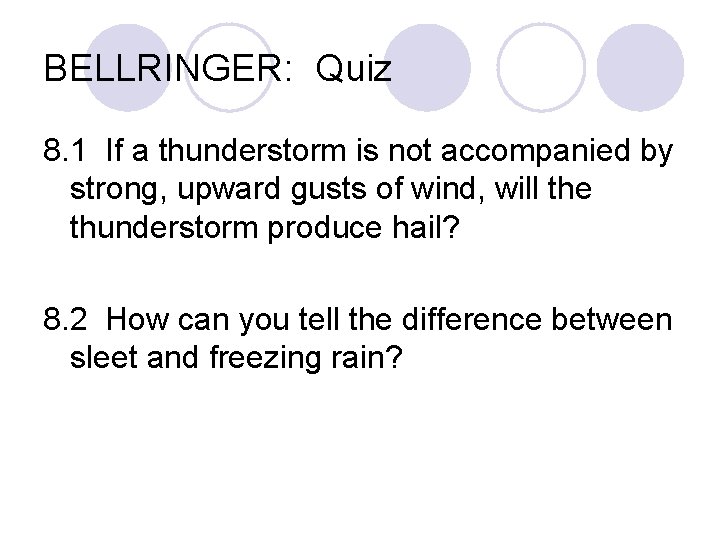 BELLRINGER: Quiz 8. 1 If a thunderstorm is not accompanied by strong, upward gusts BELLRINGER: Quiz 8. 1 If a thunderstorm is not accompanied by strong, upward gusts