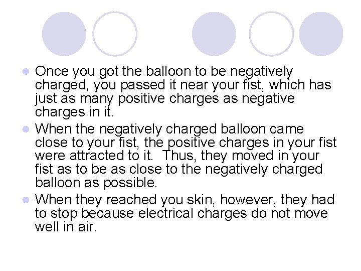 Once you got the balloon to be negatively charged, you passed it near your Once you got the balloon to be negatively charged, you passed it near your