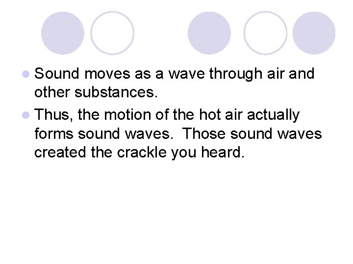 l Sound moves as a wave through air and other substances. l Thus, the l Sound moves as a wave through air and other substances. l Thus, the