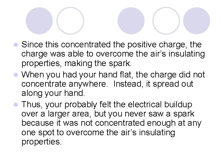 Since this concentrated the positive charge, the charge was able to overcome the air’s Since this concentrated the positive charge, the charge was able to overcome the air’s