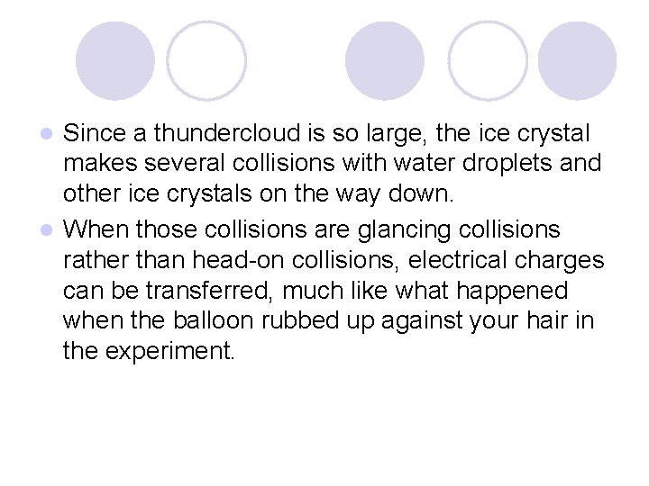 Since a thundercloud is so large, the ice crystal makes several collisions with water Since a thundercloud is so large, the ice crystal makes several collisions with water