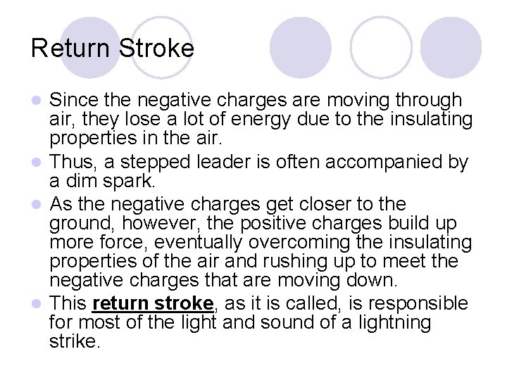 Return Stroke Since the negative charges are moving through air, they lose a lot Return Stroke Since the negative charges are moving through air, they lose a lot