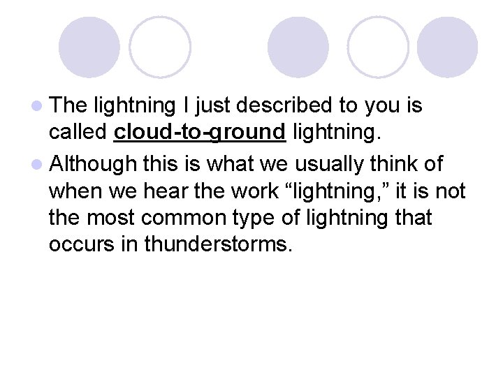 l The lightning I just described to you is called cloud-to-ground lightning. l Although l The lightning I just described to you is called cloud-to-ground lightning. l Although
