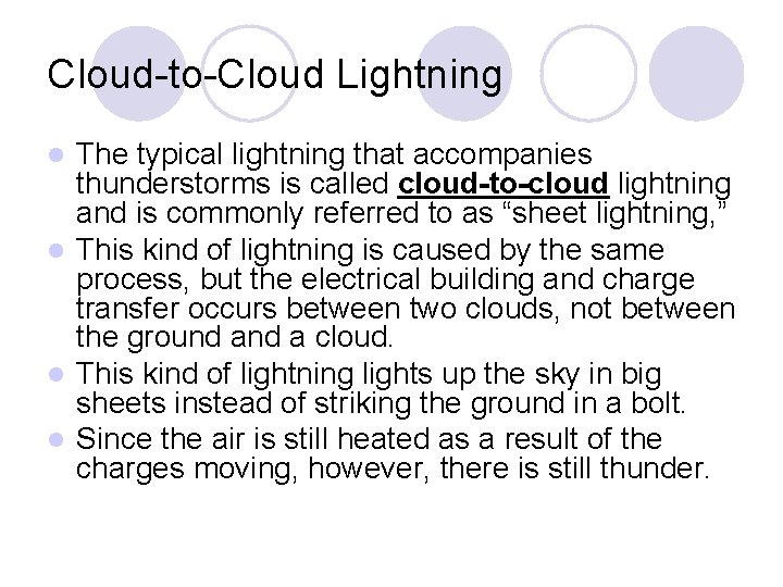 Cloud-to-Cloud Lightning The typical lightning that accompanies thunderstorms is called cloud-to-cloud lightning and is Cloud-to-Cloud Lightning The typical lightning that accompanies thunderstorms is called cloud-to-cloud lightning and is