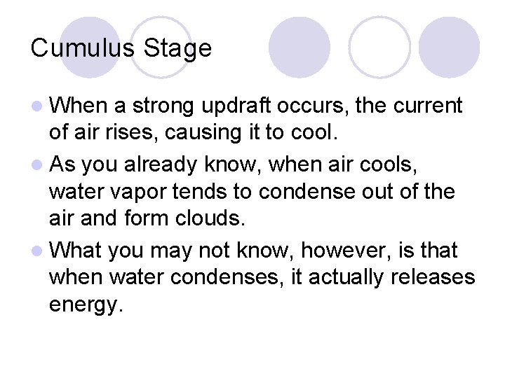 Cumulus Stage l When a strong updraft occurs, the current of air rises, causing Cumulus Stage l When a strong updraft occurs, the current of air rises, causing