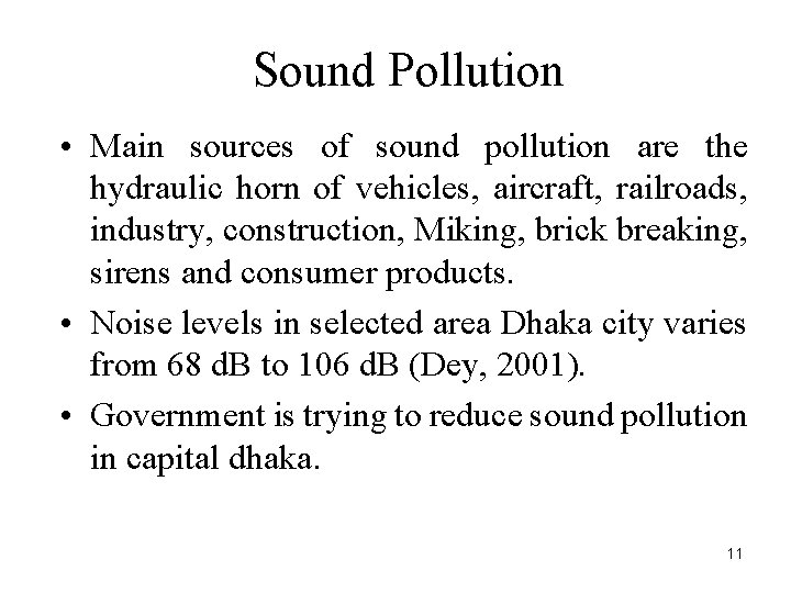 Sound Pollution • Main sources of sound pollution are the hydraulic horn of vehicles,