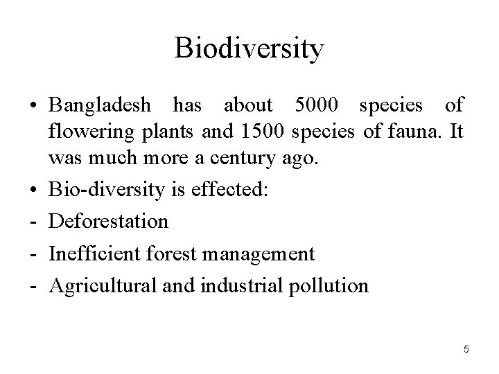 Biodiversity • Bangladesh has about 5000 species of flowering plants and 1500 species of