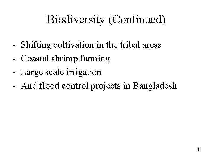 Biodiversity (Continued) - Shifting cultivation in the tribal areas Coastal shrimp farming Large scale