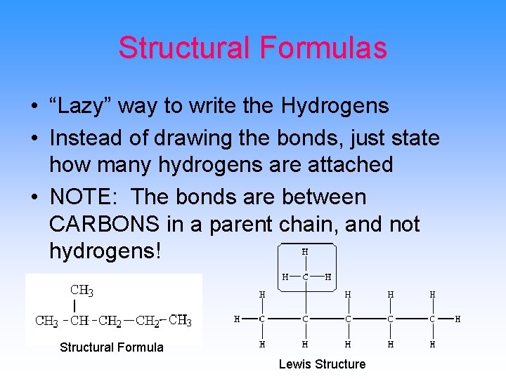 Structural Formulas • “Lazy” way to write the Hydrogens • Instead of drawing the