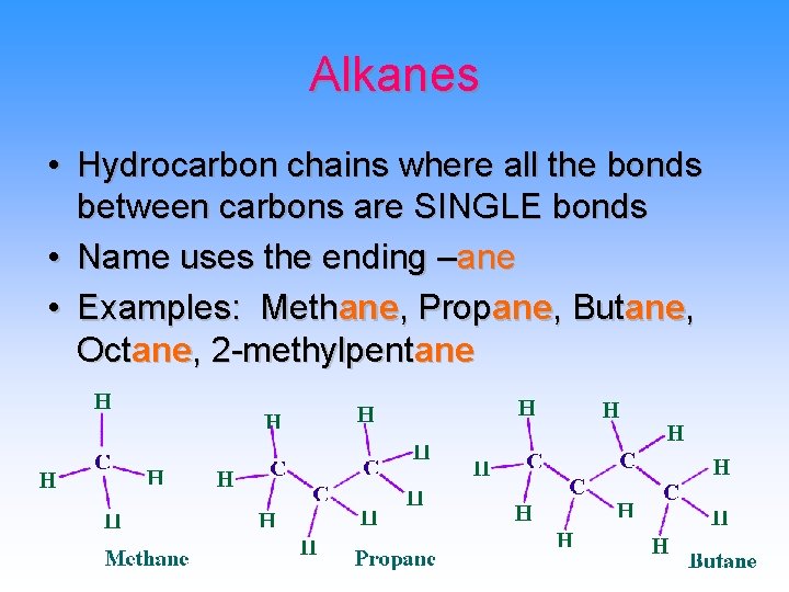 Alkanes • Hydrocarbon chains where all the bonds between carbons are SINGLE bonds •