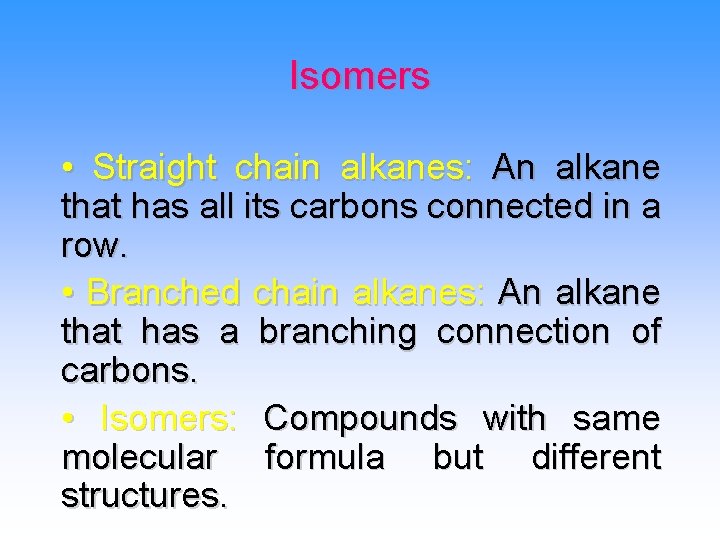 Isomers • Straight chain alkanes: An alkane that has all its carbons connected in