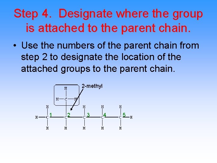 Step 4. Designate where the group is attached to the parent chain. • Use