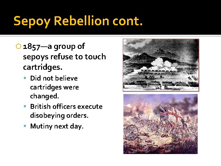 Sepoy Rebellion cont. 1857—a group of sepoys refuse to touch cartridges. Did not believe