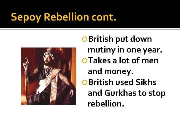 Sepoy Rebellion cont. British put down mutiny in one year. Takes a lot of