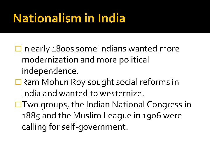 Nationalism in India �In early 1800 s some Indians wanted more modernization and more