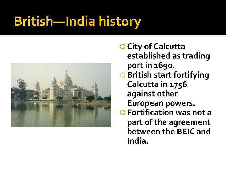 British—India history City of Calcutta established as trading port in 1690. British start fortifying