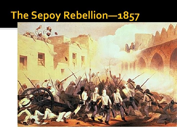 The Sepoy Rebellion— 1857 