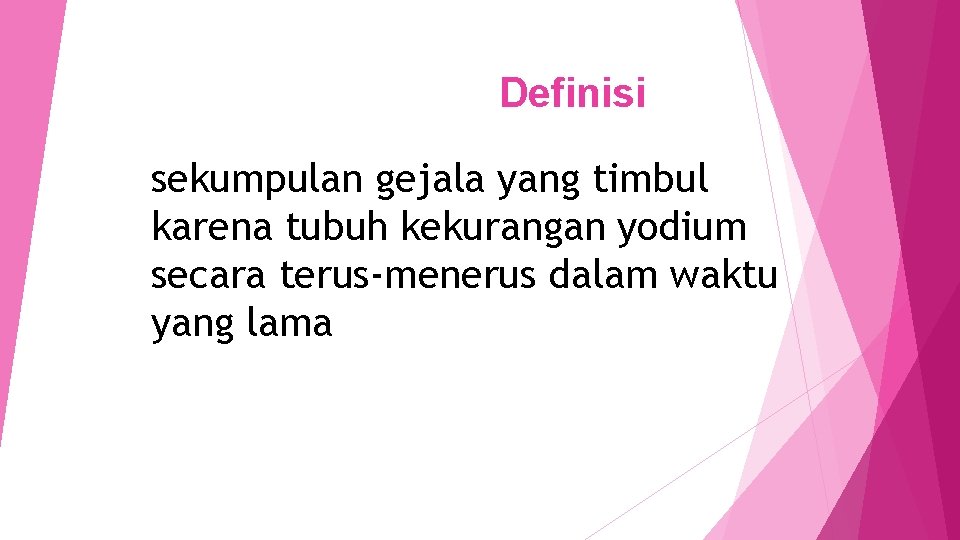 Definisi sekumpulan gejala yang timbul karena tubuh kekurangan yodium secara terus-menerus dalam waktu yang