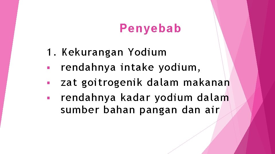 Penyebab 1. Kekurangan Yodium § rendahnya intake yodium, § zat goitrogenik dalam makanan §