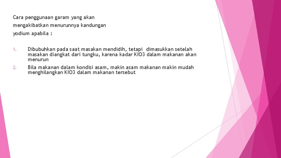 Cara penggunaan garam yang akan mengakibatkan menurunnya kandungan yodium apabila : 1. Dibubuhkan pada