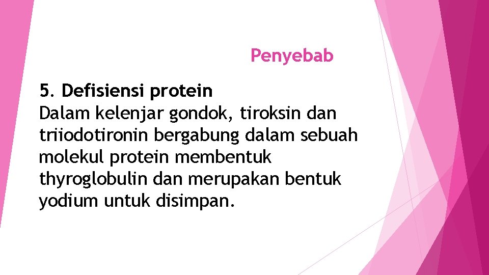 Penyebab 5. Defisiensi protein Dalam kelenjar gondok, tiroksin dan triiodotironin bergabung dalam sebuah molekul