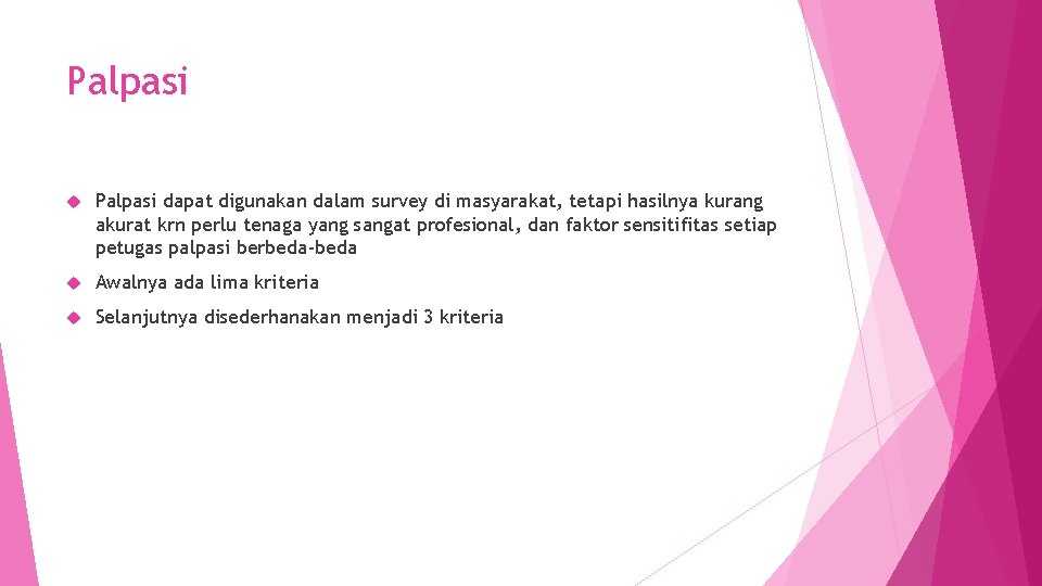 Palpasi dapat digunakan dalam survey di masyarakat, tetapi hasilnya kurang akurat krn perlu tenaga