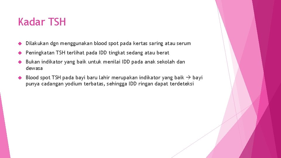Kadar TSH Dilakukan dgn menggunakan blood spot pada kertas saring atau serum Peningkatan TSH