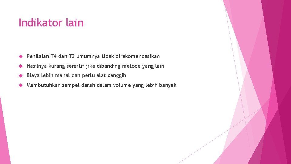 Indikator lain Penilaian T 4 dan T 3 umumnya tidak direkomendasikan Hasilnya kurang sensitif