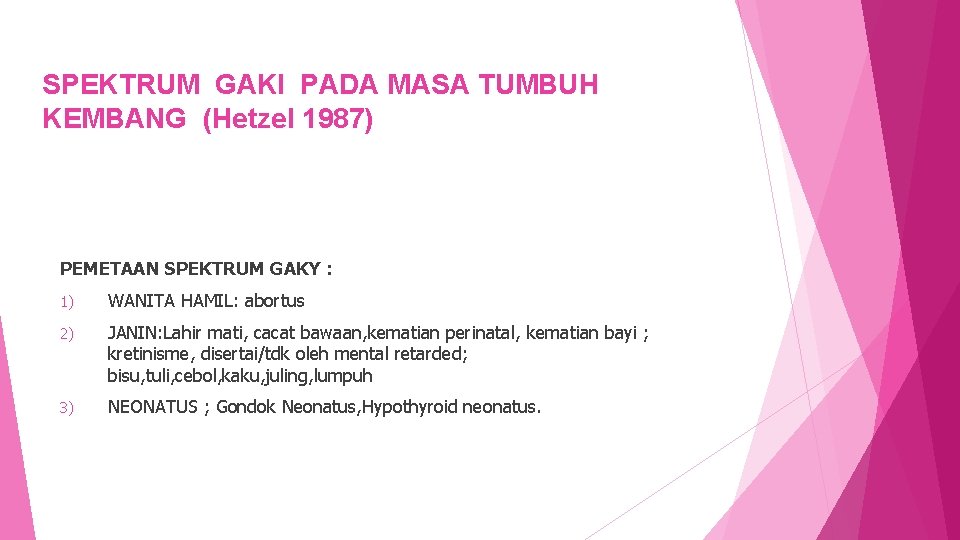 SPEKTRUM GAKI PADA MASA TUMBUH KEMBANG (Hetzel 1987) PEMETAAN SPEKTRUM GAKY : 1) WANITA