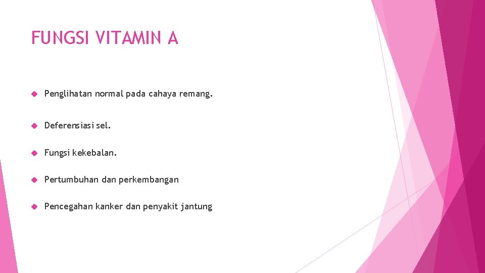 FUNGSI VITAMIN A Penglihatan normal pada cahaya remang. Deferensiasi sel. Fungsi kekebalan. Pertumbuhan dan