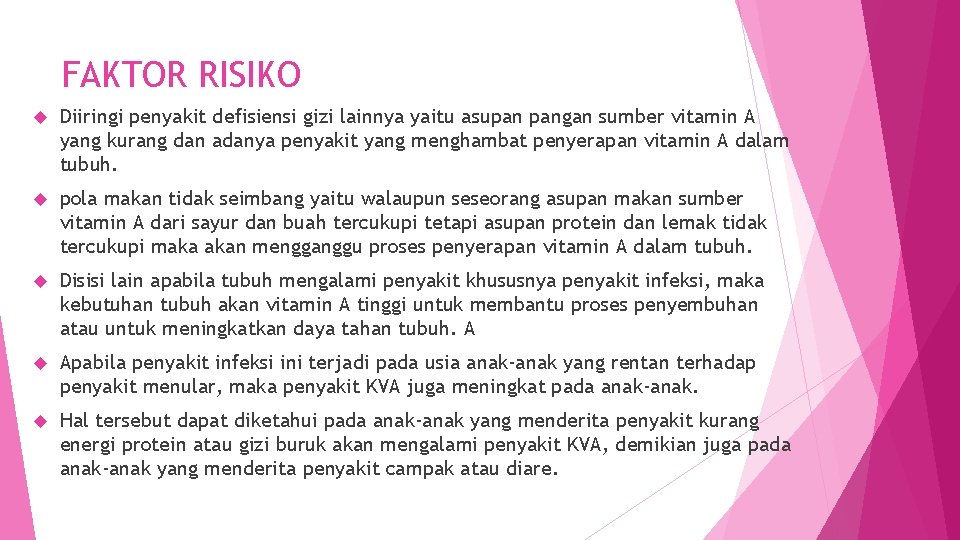 FAKTOR RISIKO Diiringi penyakit defisiensi gizi lainnya yaitu asupan pangan sumber vitamin A yang