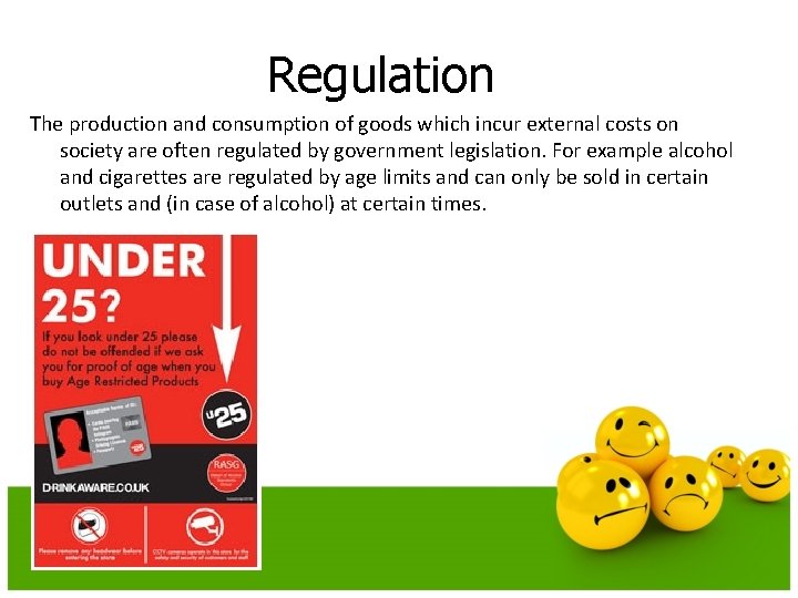 Regulation The production and consumption of goods which incur external costs on society are